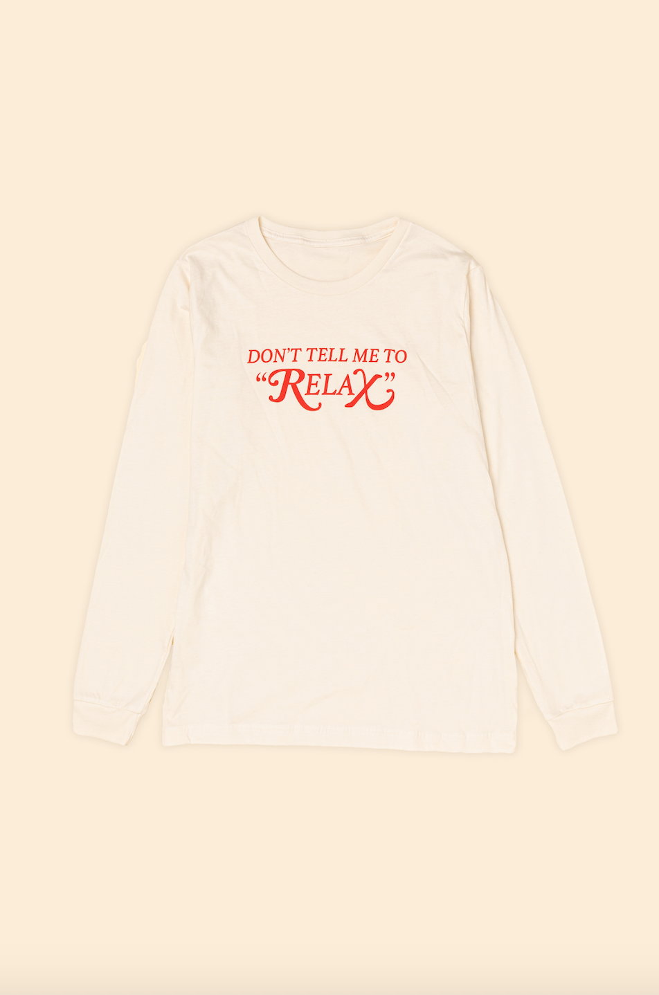 Don't Tell Me to Relax Long Sleeve