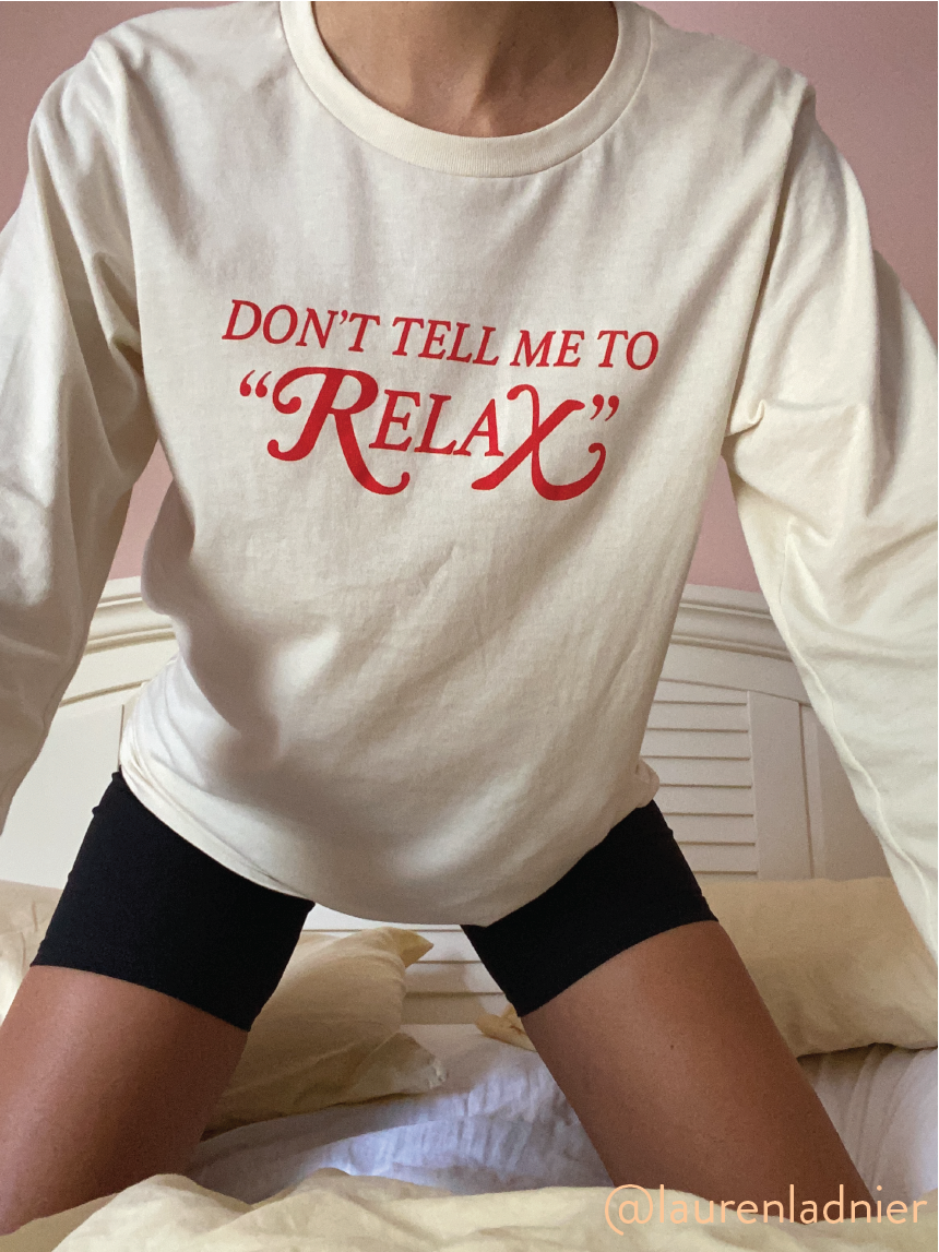 Don't Tell Me to Relax Long Sleeve